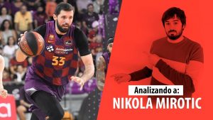 SergioBasket_vlogs. Nikola Mirotic:¿Es el mejor de Europa?¿Por qué domina en Liga Endesa?¿Cómo juega?