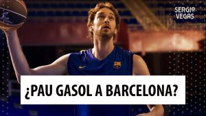 SergioBasket_vlogs.Pau Gasol, NBA o Barcelona.¿Es posible? ¿Llegará a Tokio 2020?