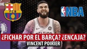 SergioBasket_vlogs.¿Debe fichar el F.C Barcelona a Poirier?¿Encaja?