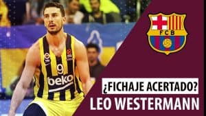 SergioBasket_vlogs. Leo Westermann ¿fichaje acertado del FC Barcelona?
