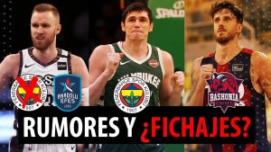 SergioBasket_vlogs. Rumores y fichajes