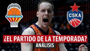 SergioBasket_vlogs. Valencia Basket – CSKA, ¿el partido de la temporada?