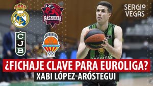 SergioBasket_vlogs. Xabi López-Aróstegi; ¿Fichaje clave para la Euroliga?