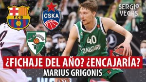 SergioBasket_vlogs. ¿CSKA ficha a Marius Grigonis?
