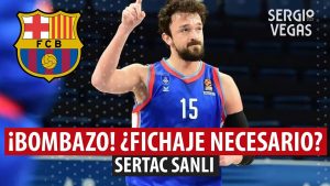 SergioBasket_vlogs. Sertac Sanli ficha por el F.C Barcelona