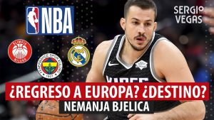SergioBasket_vlogs: ¿Regreso a Europa de Nemanja Bjlelica?