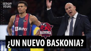 SergioBasket_vlogs. ¿Un nuevo Baskonia?