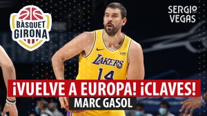SergioBasket_vlogs. Marc Gasol ficha por Girona