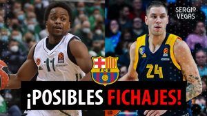 SergioBasket_vlogs. Posibles fichajes para el Barça