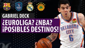 SergioBasket_vlogs. Posibles destino para Gabriel Deck en Euroliga