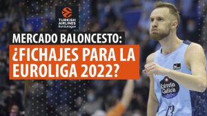 SergioBasket_vlogs. Fichajes para Euroliga en 2022