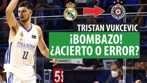 SergioBasket_vlogs. Tristan Vukcevic abandona el Real Madrid para poner rumbo al Partizan