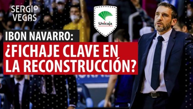 SergioBasket_vlogs. Ibon Navarro ficha por el Unicaja Málaga