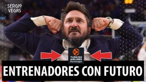 SergioBasket_vlogs.Entrenadores con futuro en la Euroliga