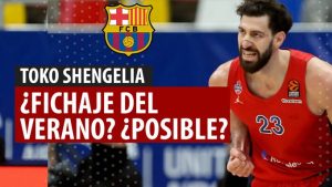 SergioBasket_vlogs. ¿Toko Shengelia al Barça en verano?