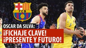 SergioBasket_vlogs. El Barça ficha a Oscar Da Silva