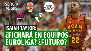 SergioBasket_vlogs. ¿Dónde jugará Isaiah Taylor?