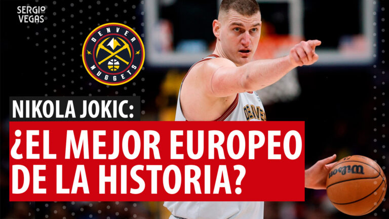 SergioBasket_vlogs. Nikola Jokic ¿El mejor europeo de la historia en la NBA?