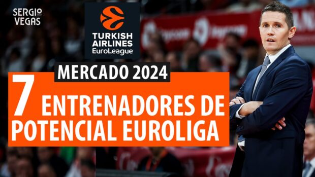 SergioBasket_vlogs. 7 Entrenadores con potencial Euroliga