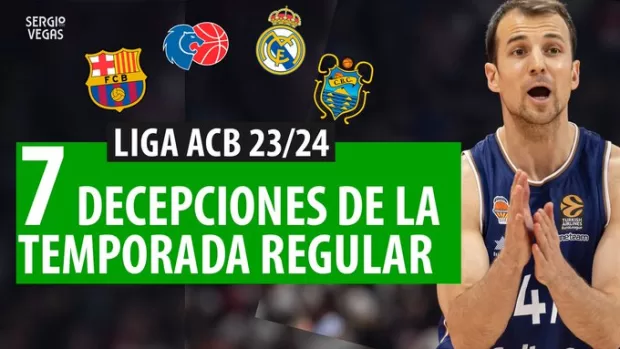 SergioBasket_vlogs. 7 Decepciones de la Temporada Regular de la Liga ACB