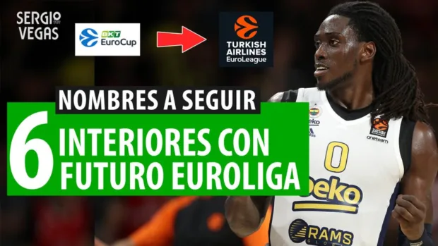 SergioBasket_vlogs. 6 Interiores con futuro Euroliga